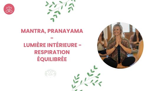 1. Mantra, pranayama - Lumière intérieure - Respiration équilibrée avec Lily Champagne